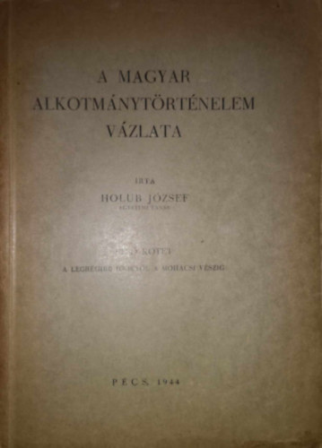 A magyar alkotmnytrtnelem vzlata 1.: A legrgibb idktl a Mohcsi vszig