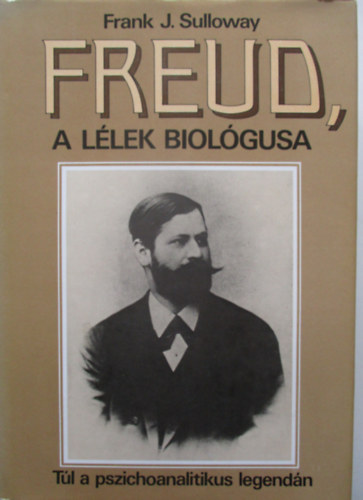 Freud, a llek biolgusa -Tl a pszichoanalitikus legendn