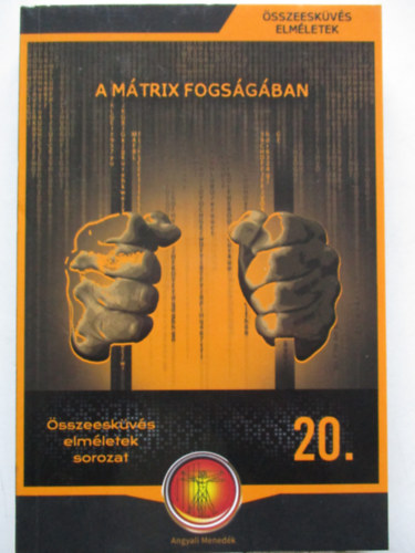 Miskolci László (összeáll.) - A Mátrix fogságában (Összeesküvés elméletek 20.)