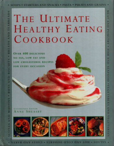 The Ultimate Healthy Eating Cookbook. (Over 400 delicious no fat, low fat and low cholesterol recipes for every occasion.) - A tkletes egszsges tpllkozs szakcsknyve.