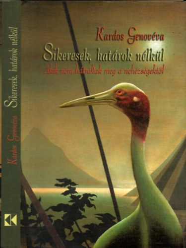 Sikeresek, hat�rok n�lk�l - Akik nem h�tr�ltak meg a neh�zs�gekt�l