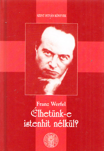 Franz Werfel - �lhet�nk-e istenhit n�lk�l?