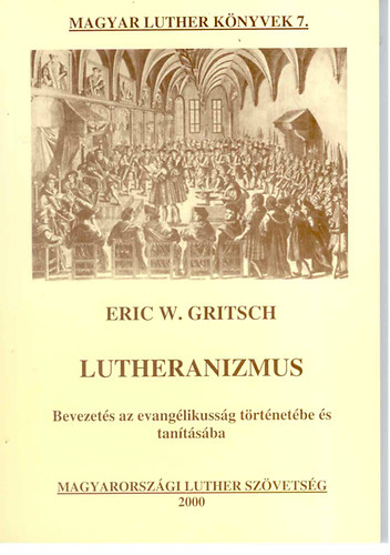 Lutheranizmus (bevezets az evanglikussg trtnetbe s tantsba)