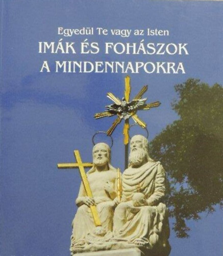 Szsz Andrs - Egyedl Te vagy az Isten. - Imk s Fohszok a Mindennapokra. -Dediklt.