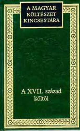 A XVII. szzad klti - Vlogats (A Magyar kltszet kincsestra 30.)