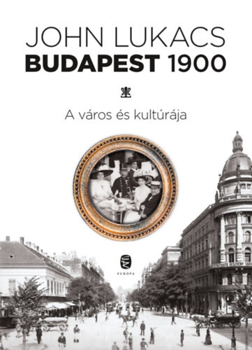 John Lukacs - Budapest, 1900 - A vros s kultrja