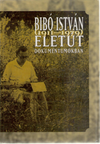 lett dokumentumokban (Bib Istvn 1911-1979)