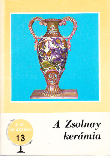 A Zsolnay kermia (A mi vilgunk 13.)