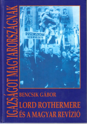 Igazsgot Magyarorszgnak (Lord Rothermere s a magyar revzi)