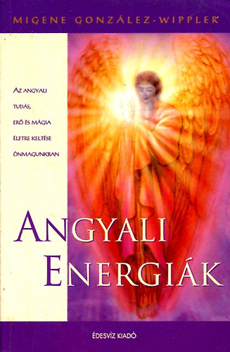 Angyali energik - Az angyali tuds, er s mgia letre keltse nmagunkban