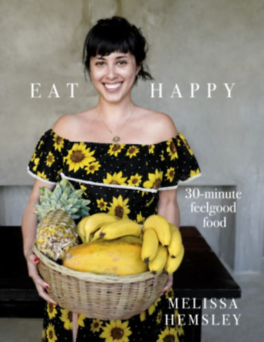 Eat Happy: 30-minute Feelgood Food / 30 perces �telek/