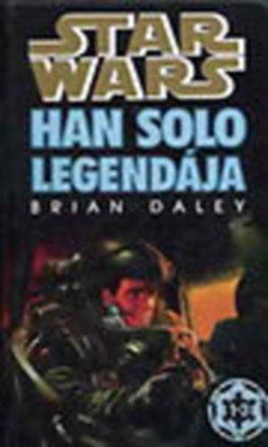 Brian Daley - Star Wars: Han Solo legendja 1-3. (Egy ktetben)