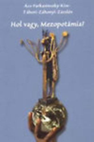 Hol vagy, Mezopotmia? - rsok az kori Mezopotmirl