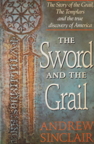 Andrew Sinclair - The Sword and the Grail - The Story of the Grail, The Templars and the true discovery of America