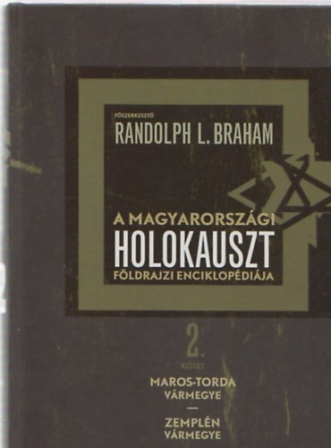 Randolph L. Braham - A Magyarorszgi holokauszt fldrajzi enciklopdija 2 ktet (Maros-Torda, Zempn vrmegyk)