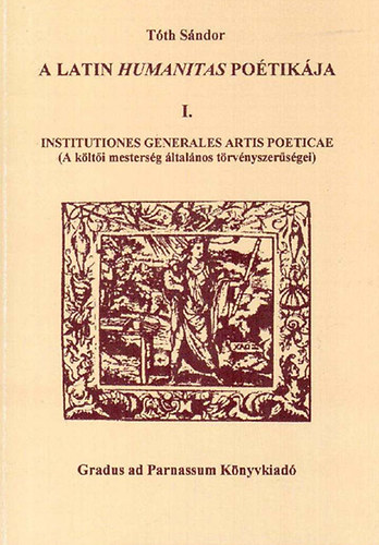 Tth Sndor - A latin humanitas potikja I. Institutiones generales artis poeticae