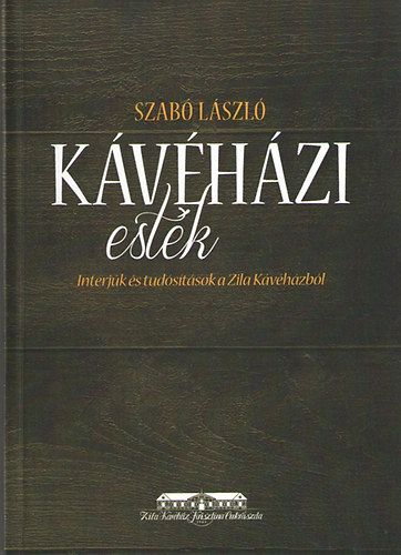 Szab Lszl - Kvhzi estk. Interjk s tudstsok a Zila Kvhzbl