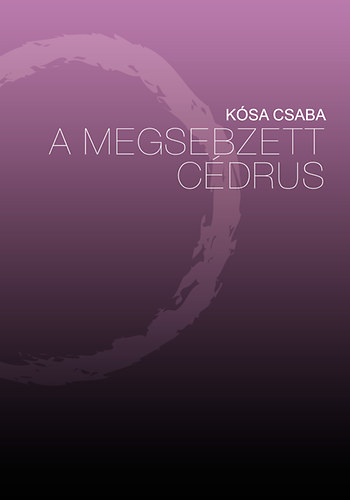 Ksa Csaba - A megsebzett cdrus