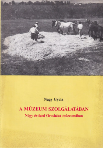 A mzeum szolglatban - Ngy vtized Oroshza meumban