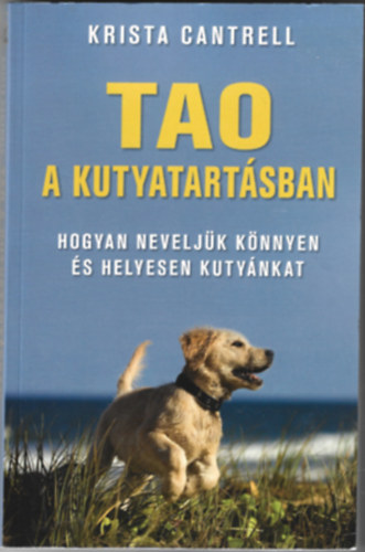Tao a kutyatartsban - Hogyan neveljk knnyen s helyesen kutynkat