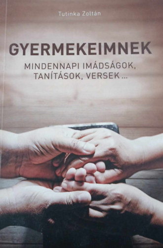 Gyermekeimnek - mindennapi imdsgok, tantsok, versek...
