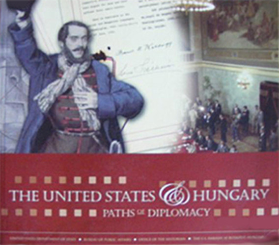 The United States of Hungary - Paths of Diplomacy 1848-2006