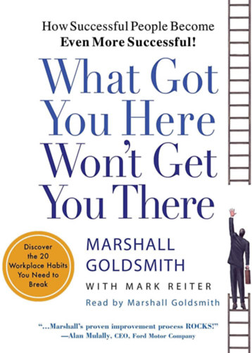 Marshall Goldsmith - What Got You Here Won't Get You There