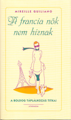 Mireille Guiliano - A francia nk nem hznak (A boldog tpllkozs titkai)
