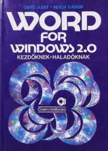 Ger Judit . Reich Gbor - Word for Windows 2.0 kezdknek, haladknak