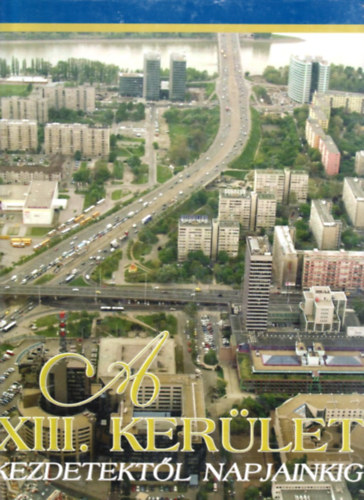 A XIII. kerlet - Kezdetektl napjainkig