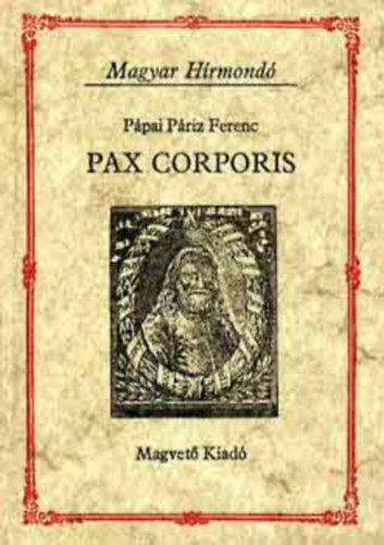 Pax Corporis     Ppai Priz Ferenc: Pax corporis, Szablyr Ferenc: A Pax corporis rja, Dr Halmai Jnos: Ppai Priz Ferenc gygynvnyei, A Pax corporis gygynvnyeinek hajdani felhasznlsa