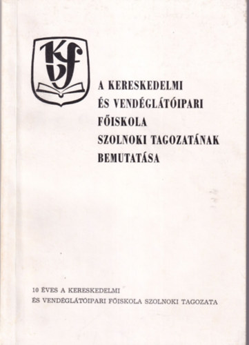 A Kereskedelmi �s Vend�gl�t�ipari F�iskola Szolnoki Tagozat�nak bemutat�sa