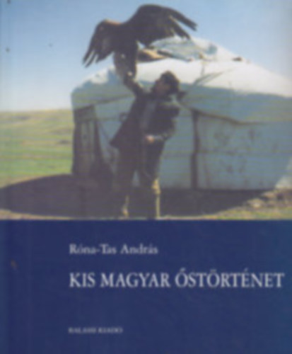 Kis magyar �st�rt�net (A magyarok korai t�rt�nete az �llamalap�t�sig)