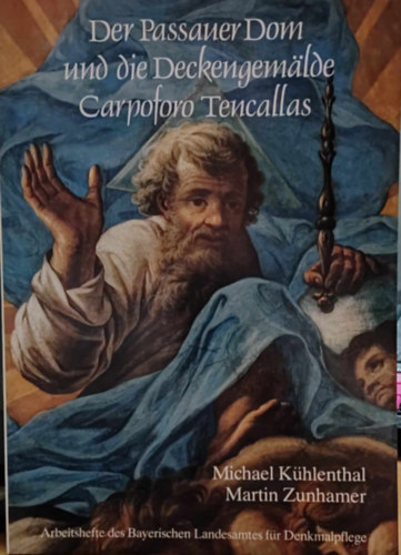 Der Passauer Dom und die Deckengamalde Carpoforo Tencallas - Arbeitschefte des Bayerischen Landesamtes f�r Denkmalplege