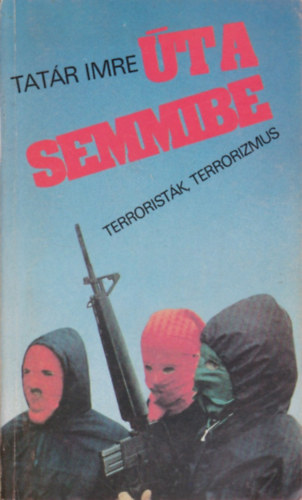 Tatr Imre - t a semmibe - Terroristk, terrorizmus