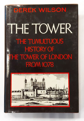 The Tower: The Tumultuous History of the Tower of London from 1078 (A Tower: A londoni Tower viharos trtnete 1078-bl, angol nyelven)