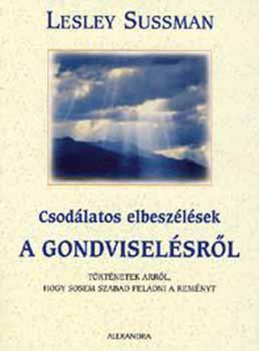 Csodlatos elbeszlsek a Gondviselsrl - TRTNETEK ARRL, HOGY SOSEM SZABAD FELADNI A REMNYT