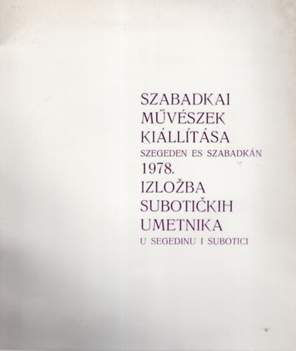 Szabadkai Mvszek Killtsa Szegeden s Szabadkn 1978.