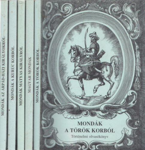 5 db Trtnelmi olvasknyv: Mondk a trk korbl + Magyar mondk + Mondk Mtys kirlyrl + Mondk a kuruc korbl + Mondk az rpd-hzi kirlyokrl