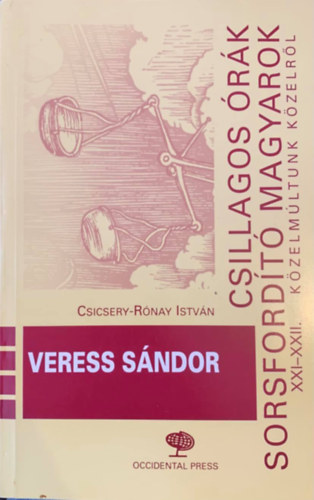 Csillagos rk sorsfordt magyarok XXI-XXII.- Veress Sndor