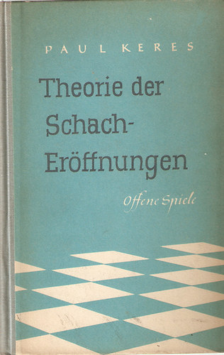 Paul Keres - Theorie der Schacher�ffnungen II.