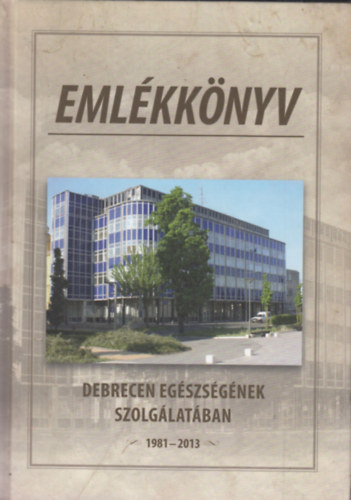 Debrecen egszsgnek szolglatban (Emlkknyv)