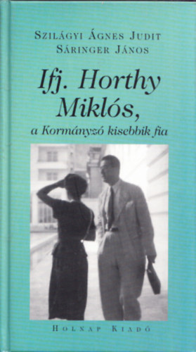 Ifj.Horthy Mikls,a Kormnyz kisebbik fia - Tanulmnyok,dokumentumok (Szilgyi gnes ltal dediklt)
