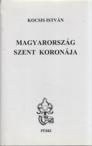 Magyarorszg Szent Koronja (3., tdolgozott s bvtett kiads)