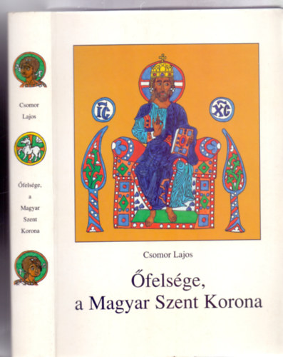 Szerkesztette: Veres Zsuzsa rta s rajzolta: Csomor Lajos - felsge, a Magyar Szent Korona (Borbly Bla sznes reprodukciival)