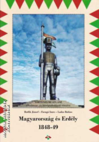 Magyarorsz�g �s Erd�ly 1848-49 (T�rt�nelmi atlasz �ltal�nos- �s k�z�piskol�sok r�sz�re)