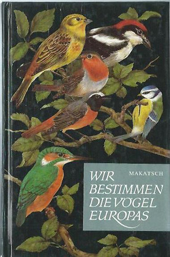 Wolfgang Makatsch - Wir Bestimmen Die V�gel Europas
