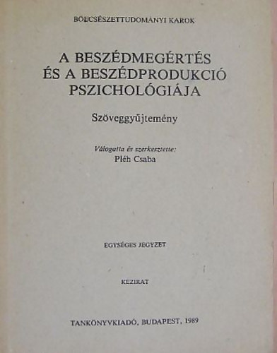 Plh Csaba szerk. - A beszdmegrts s a beszdprodukci pszicholgija (Szveggyjtemny)