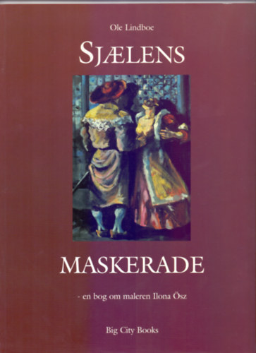 Sjaelens Maskerade - en bog om maleren Ilona sz