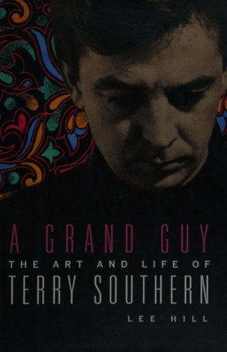 Lee Hill - A grand guy - The art and life of Terry Southern (Egy nagyszer src - Terry Southern mvszete s lete) ANGOL NYELVEN